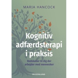 Kognitiv adfærdsterapi i praksis: – redskaber til dig der arbejder med mennesker