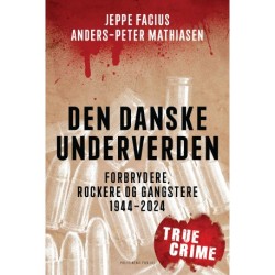 Den danske underverden: En krønike om kriminalitet 1944-2024