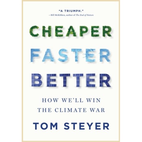 Cheaper, Faster, Better: How We'll Win the Climate War