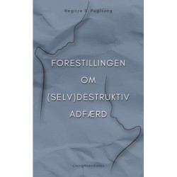Forestillingen om (Selv)Destruktiv Adfærd