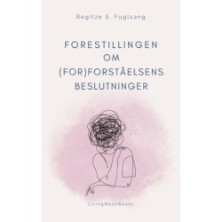 Forestillingen om (For)Forståelsens Beslutninger