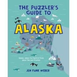 The Puzzler's Guide to Alaska: Games, Jokes, Fun Facts & Trivia about The Last Frontier