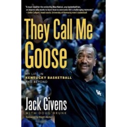 They Call Me Goose: My Life in Kentucky Basketball and Beyond