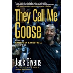 They Call Me Goose: My Life in Kentucky Basketball and Beyond