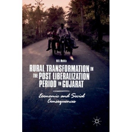 Rural Transformation in the Post Liberalization Period in Gujarat: Economic and Social Consequences