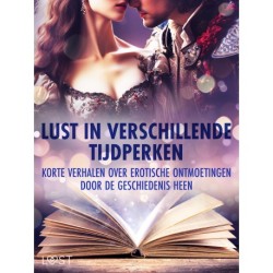 Lust in verschillende tijdperken: korte verhalen over erotische ontmoetingen door de geschiedenis he