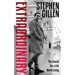 Extraordinary: Stephen Gillen The Search For A Life Worth Living