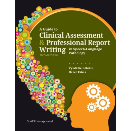 A Guide to Clinical Assessment and Professional Report Writing in Speech-Language Pathology