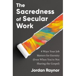 The Sacredness of Secular Work: 4 Ways Your Job Matters for Eternity (Even When You're Not Sharing the Gospel)
