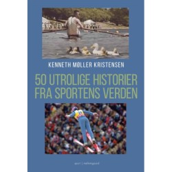 50 UTROLIGE HISTORIER FRA SPORTENS VERDEN