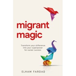 Migrant Magic: Transform your difference into your superpower for career success
