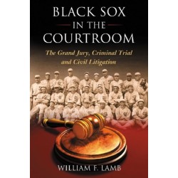 Black Sox in the Courtroom: The Grand Jury, Criminal Trial and Civil Litigation