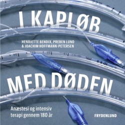 I kapløb med døden: –anæstesi og intensiv terapi gennem 180 år
