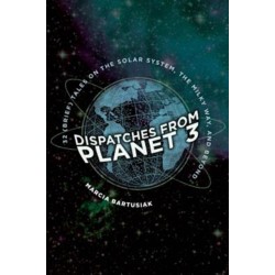 Dispatches from Planet 3: Thirty-Two (Brief) Tales on the Solar System, the Milky Way, and Beyond