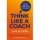 Think Like a Coach: Empower your team through everyday conversations