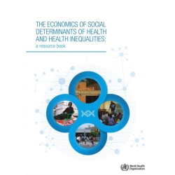 The economics of the social determinants of health and health inequalities: a resource book