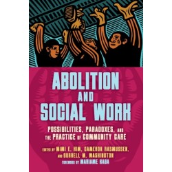 Abolition and Social Work: Possibilities, Paradoxes, and the Practice of Community Care
