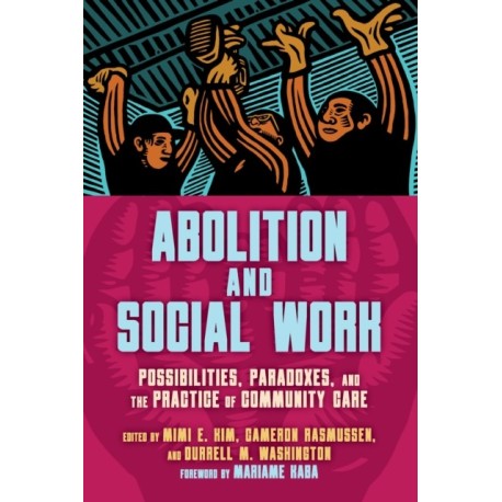 Abolition and Social Work: Possibilities, Paradoxes, and the Practice of Community Care