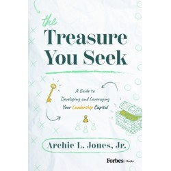The Treasure You Seek: A Guide to Developing and Leveraging Your Leadership Capital