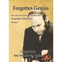 Forgotten Genius - The Life and Games of Grandmaster Dragoljub Velimirovic