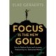 Focus is the New Gold: How to Reduce Stress and Increase Productivity in a Distracted World