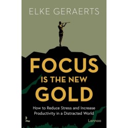 Focus is the New Gold: How to Reduce Stress and Increase Productivity in a Distracted World