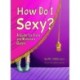 How Do I Sexy?: A Guide for Trans and Nonbinary Queers