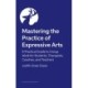 Mastering the Practice of Expressive Arts Therapy: A Practitioner's Guide