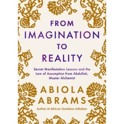 From Imagination to Reality: Secret Manifestation Lessons and the Law of Assumption from Abdullah, Master Alchemist