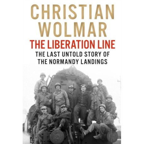The Liberation Line: The Last Untold Story of the Normandy Landings