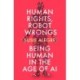 Human Rights, Robot Wrongs: Being Human in the Age of AI