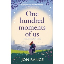 One Hundred Moments of Us: A gorgeously heartwarming, uplifting romance