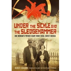 Under the Sickle and the Sledgehammer: One Woman’s Private Diary from 1930s Soviet Russia