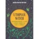 Utopian Witch: Solarpunk Magick to Fight Climate Change and Save the World