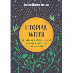 Utopian Witch: Solarpunk Magick to Fight Climate Change and Save the World