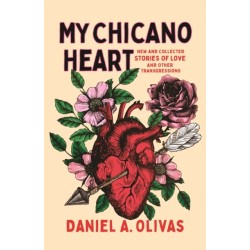 My Chicano Heart: New and Collected Stories of Love and Other Transgressions