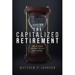 The Capitalized Retirement: How to Ensure You Won’t Outlive Your Savings