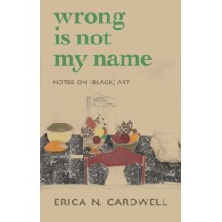 Wrong Is Not My Name: Notes on (Black) Art