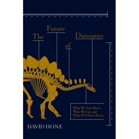 The Future of Dinosaurs: What We Don't Know, What We Can, and What We'll Never Know