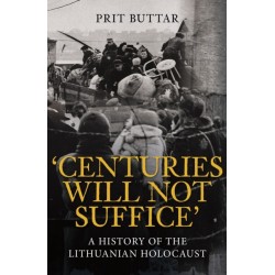Centuries Will Not Suffice: A History of the Lithuanian Holocaust