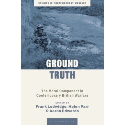 Ground Truth: The Moral Component in Contemporary British Warfare
