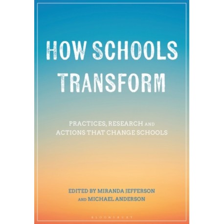 How Schools Transform: Practices, Research and Actions that Change Schools