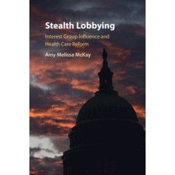 Stealth Lobbying: Interest Group Influence and Health Care Reform