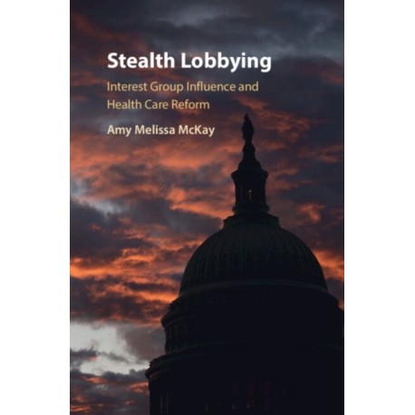 Stealth Lobbying: Interest Group Influence and Health Care Reform