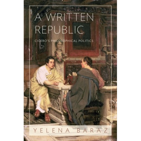 A Written Republic: Cicero's Philosophical Politics