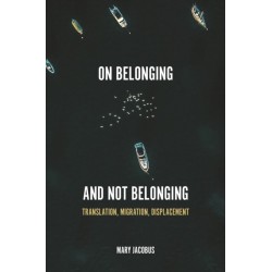 On Belonging and Not Belonging: Translation, Migration, Displacement