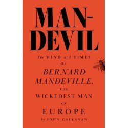 Man-Devil: The Mind and Times of Bernard Mandeville, the Wickedest Man in Europe