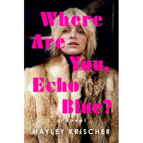 Where Are You, Echo Blue?: A Novel