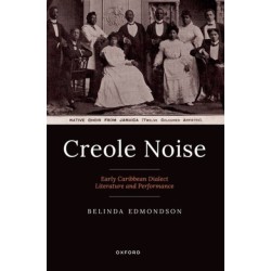 Creole Noise: Early Caribbean Dialect Literature and Performance