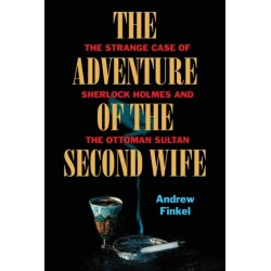 The Adventure of the Second Wife: The Strange Case of Sherlock Holmes and the Ottoman Sultan